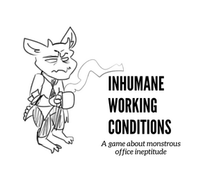 Inhumane Working Conditions   - A game about monstrous office ineptitude 