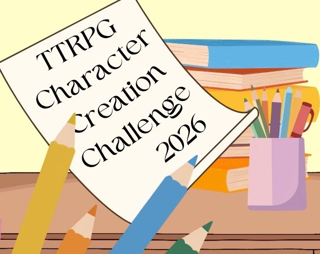 TTRPG Character Creation Challenge 2026