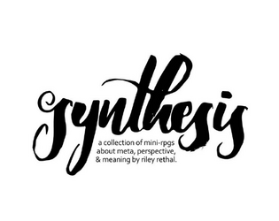 synthesis   - a zine collection of mini-rpgs about meta, perspective, and meaning. 
