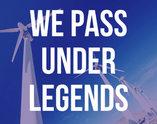 We Pass Under Legends  
