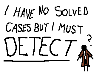 I have no solved cases but I must detect