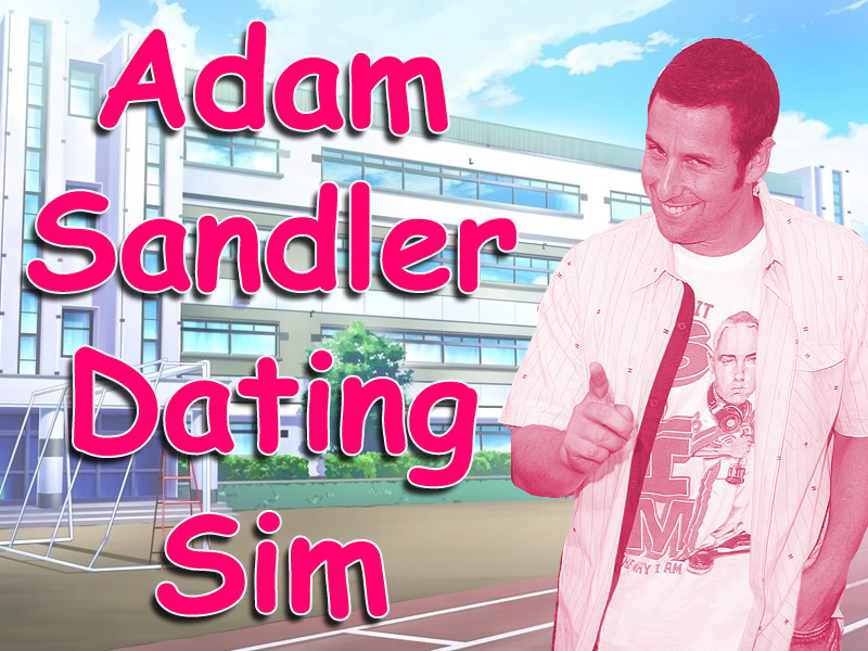 Adam Sandler Dating Sim (reupload)