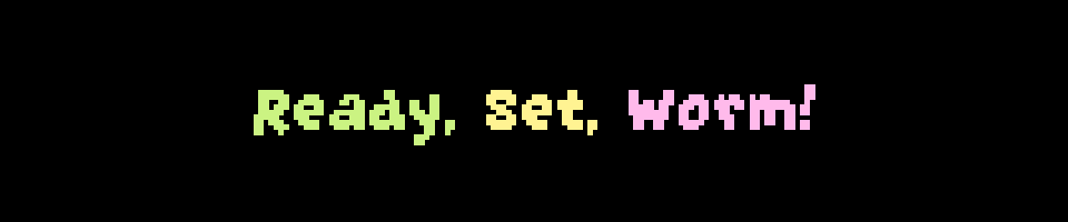 Ready, Set, Worm!