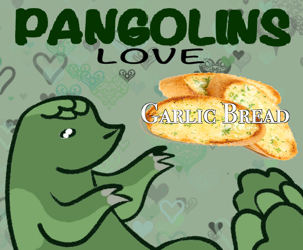 Pangolins Love Garlic Bread
