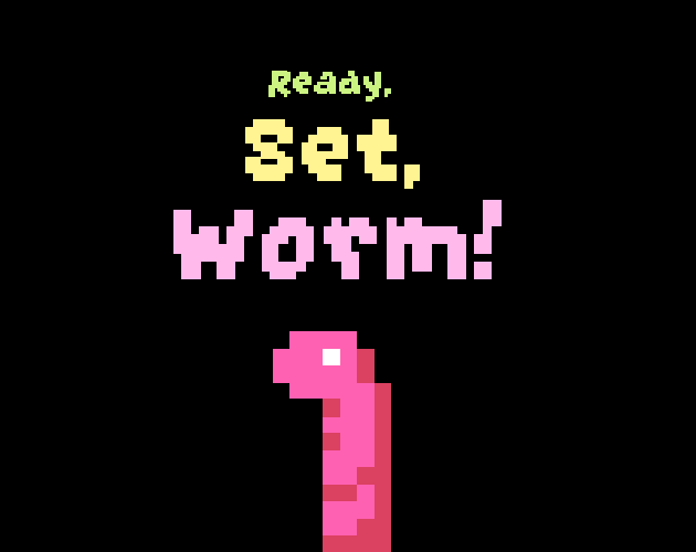 Ready, Set, Worm!