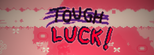 Tough Luck!