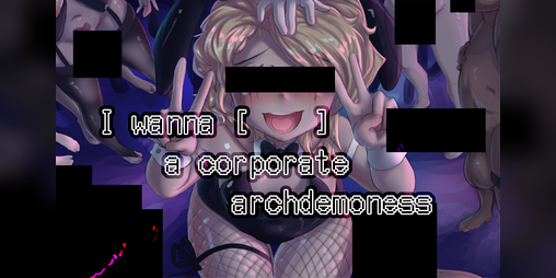 Cover image for I WANNA [_____] A CORPORATE ARCHDEMONESS