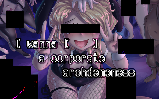 Cover image for I WANNA [_____] A CORPORATE ARCHDEMONESS