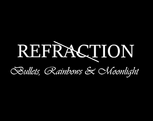 REFRACTION: Bullets, Rainbows & Moonlight
