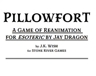 Pillowfort   - A Game of Reanimation. For use with 'Esoteric' by Jay Dragon 