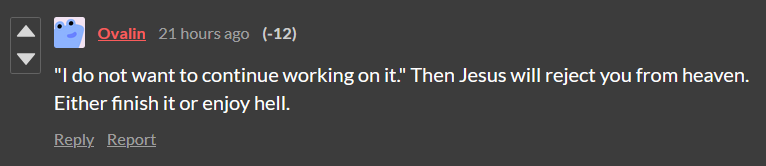 ""I do not want to continue working on it." Then Jesus will reject you from heaven. Either finish it or enjoy hell."