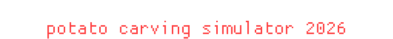 potato carving simulator 2026