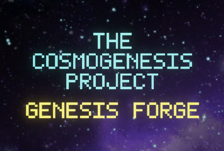 The Cosmogenesis Project: Genesis Forge