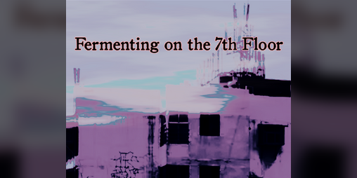 Cover image for Fermenting on the 7th Floor