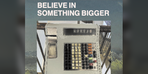 Cover image for BELIEVE IN SOMETHING BIGGER