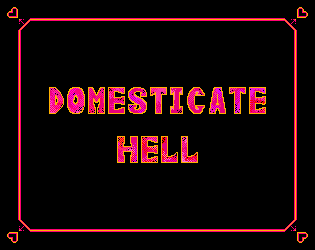 Domesticate Hell