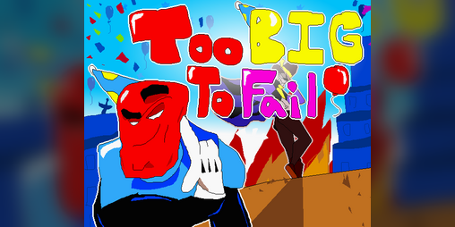 Cover image for Too Big to Fail (And Too Small to Hit!)