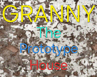 Granny The Prototype House (Fangame) [Free] [Puzzle] [Windows] [Android]