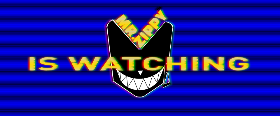 Mr. Zippy is Watching