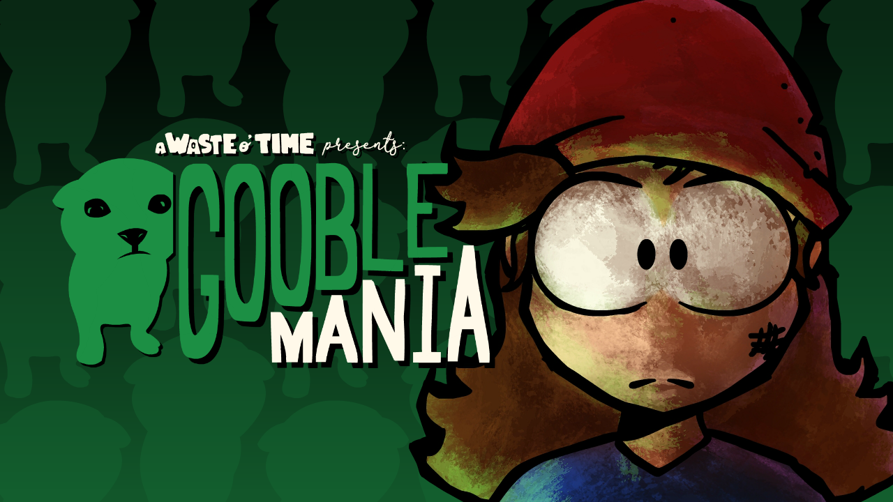 Cover image for A Waste o' Time Presents: Gooblemania