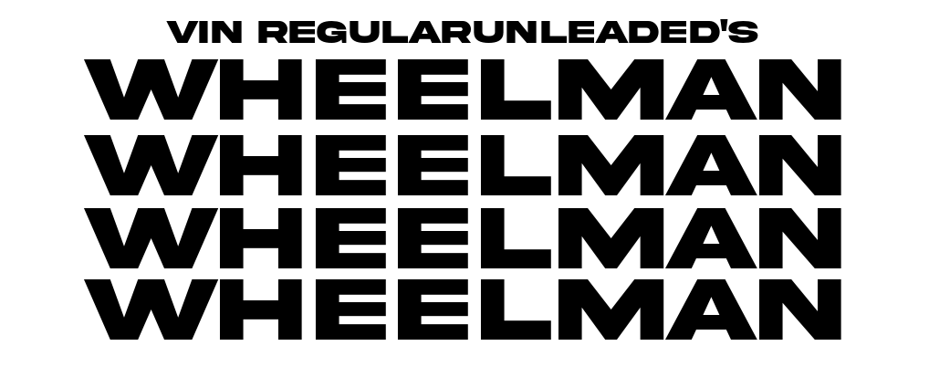 Vin RegularUnleaded's WHEELMAN