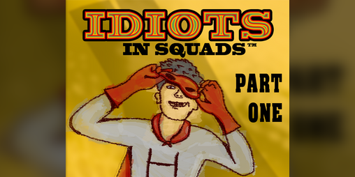 Cover image for Idiots in Squads: Part 1