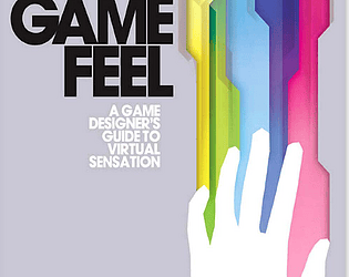 Game Feel A Game Designers Guide to Virtual Sensation cover