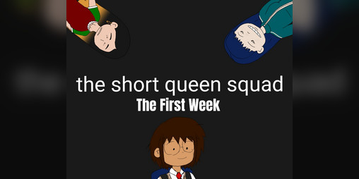 Cover image for The Short Queen Squad: The First Week (DEMO)