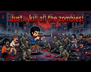 Just... kill all the zombies! [Free] [Action] [Windows]