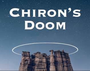 Chiron's Doom   - A mysterious monument. An ill-fated expedition. A storytelling game for 1-3 explorers. 