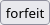 forfeit button