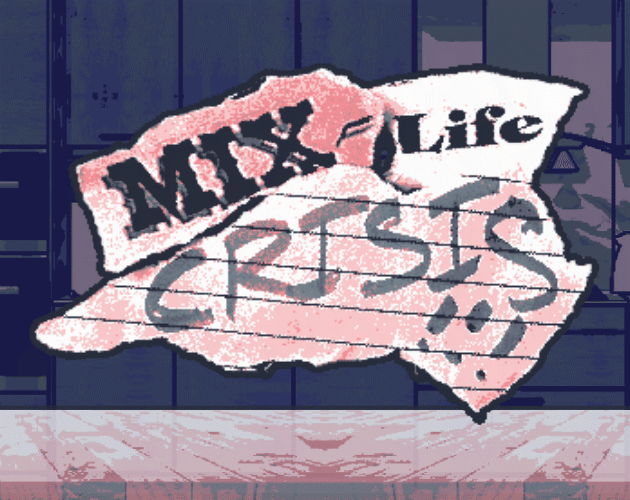 MIX, LIFE, CRISIS!!!