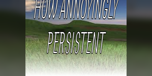 Cover image for how annoyingly persistent