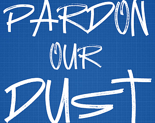 Pardon Our Dust [Free] [Simulation]