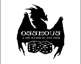 Osseous   - A 2d6 system created as part of Ray Otus' Anchorites Appreciate Arneson Month. 