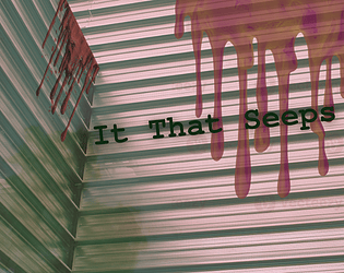 It That Seeps [Free] [Interactive Fiction]