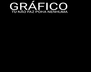 GRÁFICO: TU NÃO FAZ POHA NENHUMA [Free] [Android]