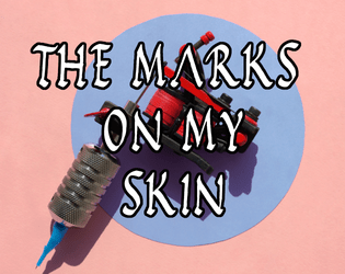 The Marks On My Skin   - Tell The Stories Written On Your Skin 