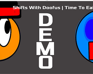 Shifts With Doofus| Time To Eat! (DEMO) [Free]