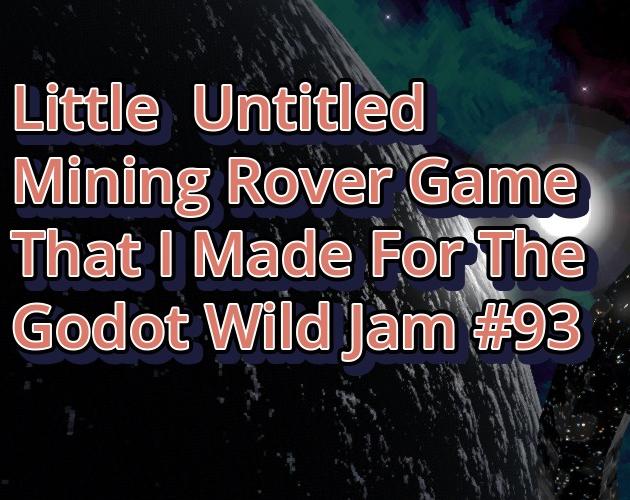 Cover image for Little Untitled Mining Rover Game That I Made For The Godot Wild Jam #93