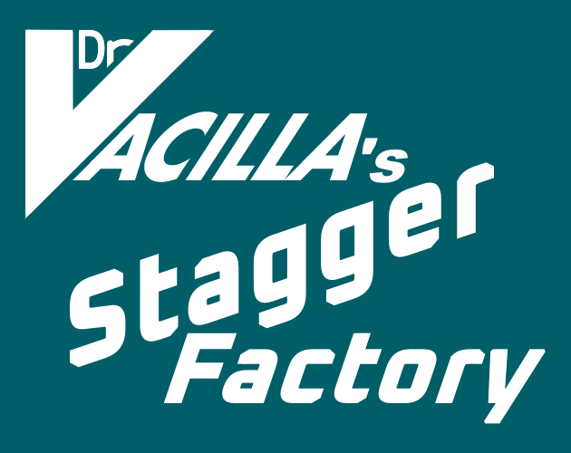 Dr. Vacilla's Stagger Factory