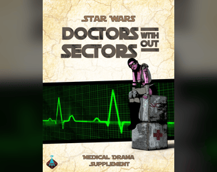 Doctors Without Sectors   - A fan supplement for medical drama in any Star Wars campaign 