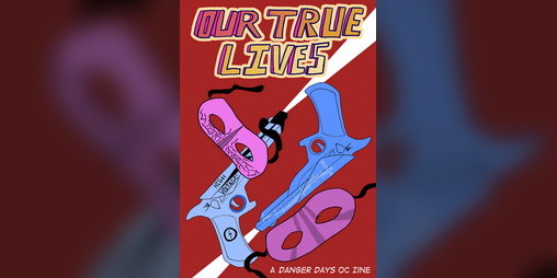 Cover image for Our True Lives: A Danger Days OC Zine