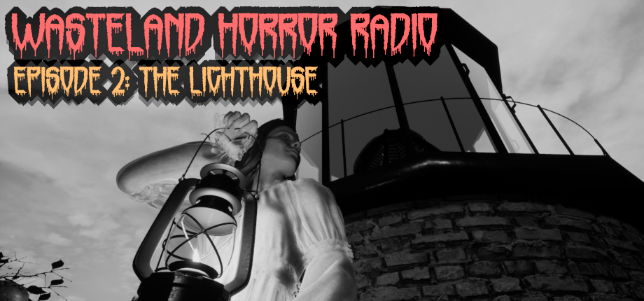 Wasteland Horror Radio: Episode 2 - The Lighthouse - Demo