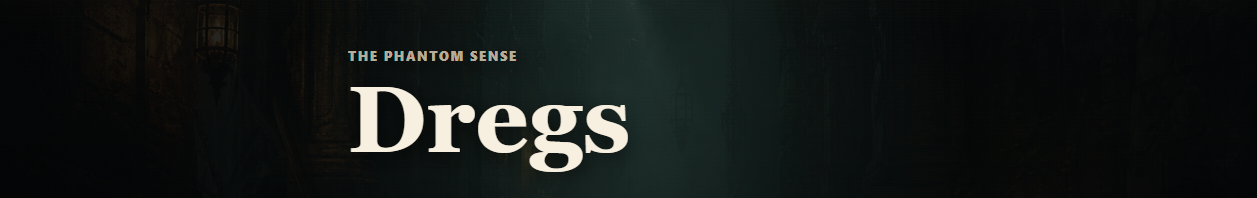 The Phantom Sense Dregs