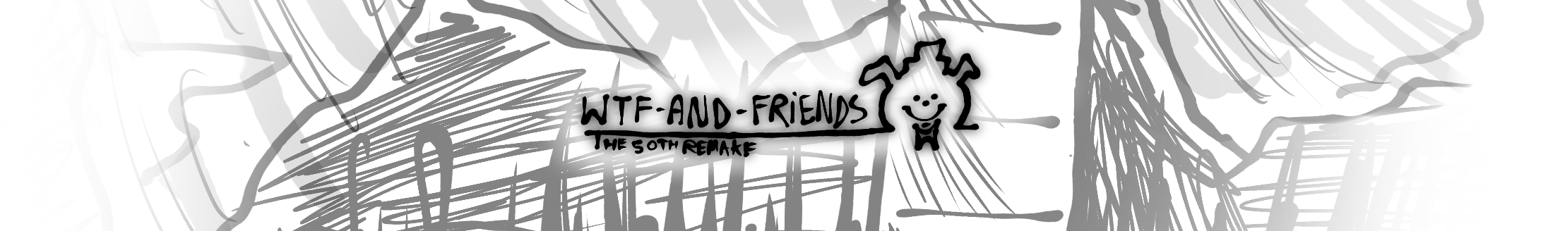 Wtf and Friends: The 50th Remake!