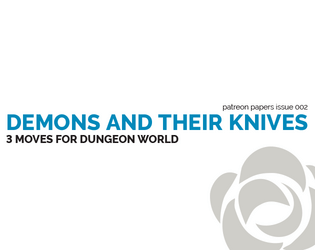 Patreon Papers 002: Demons and Their Knives   - Three moves for the TRPG Dungeon World 