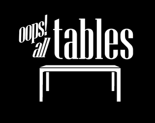 Oops! All Tables   - A joke that has overstayed its welcome. 