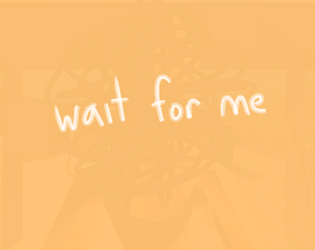 wait for me