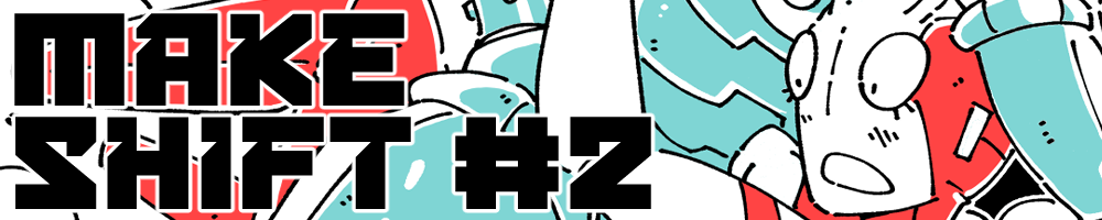 MAKESHIFT #2 MAKESHIFT #2